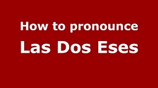 How to pronounce Las Dos Eses