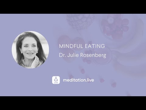 Mindfulness For Healthy Eating with Dr. Julie Rosenberg  |  meditation.live