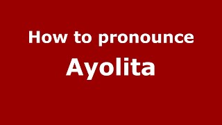 How to pronounce Ayolita
