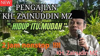 Download lagu Pengajian KH Zainuddin MZ || hidup itu mudah 2 jam nonstop mp3
