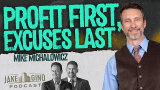 Profit First, Excuses Last: Real Talk with Mike Michalowicz | Jake & Gino Podcast