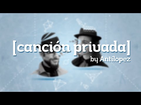 Canción Privada - Antílopez