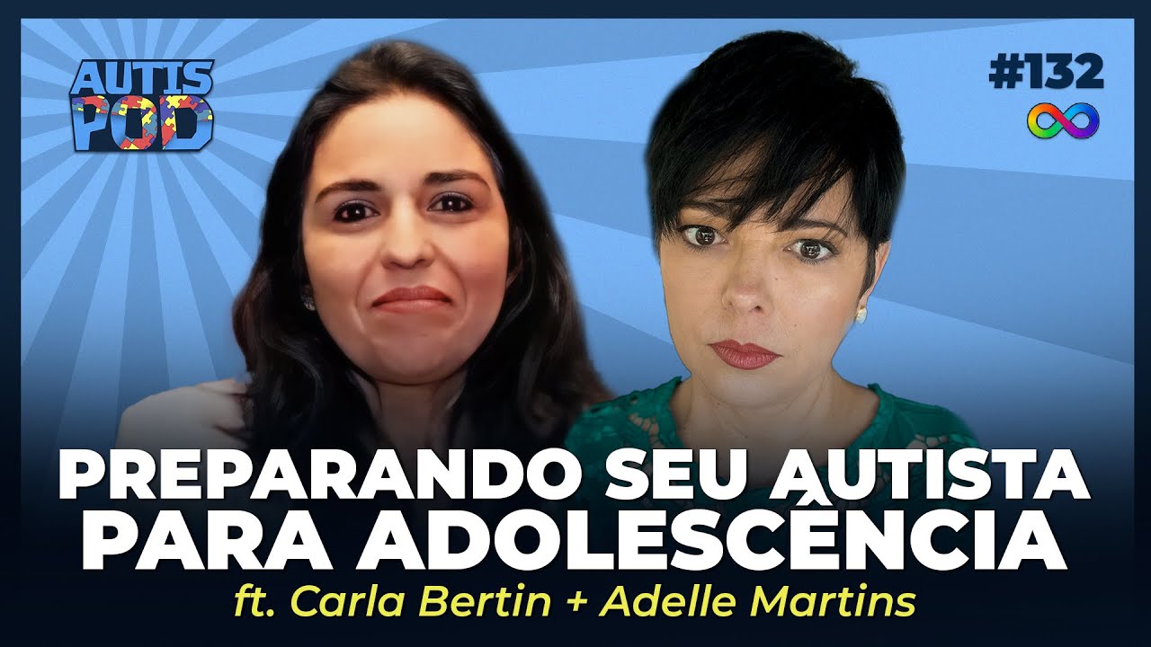 PREPARANDO SEU AUTISTA PARA ADOLESCÊNCIA - ft. Carla e Adelle | AutisPod Especial Tearteiro #132
