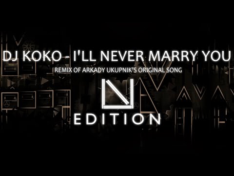 DJ Koko - I'll Never Marry You Remix - Arkady Ukupnik - LineNine Edition