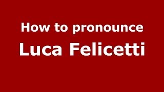 How to pronounce Luca Felicetti