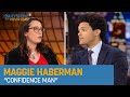 Maggie Haberman - The Ultimate Guide to Donald J. Trump | The Daily Show