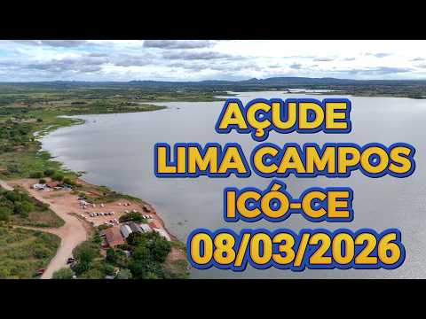 AÇUDE LIMA CAMPOS DADOS ATUALIZADOS HOJE 08/03/2026 ICÓ CEARÁ @Deyvedviana​