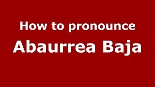 How to pronounce Abaurrea Baja
