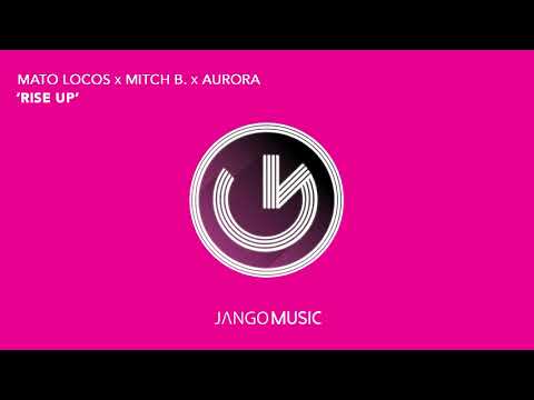 MaTo Locos X Mitch B. X Aurora - Rise Up (Official Audio - Video)