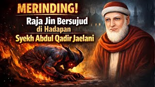 Download lagu MERINDING! Raja Jin Bersujud di Hadapan Syekh Abdul Qadir Jaelani mp3