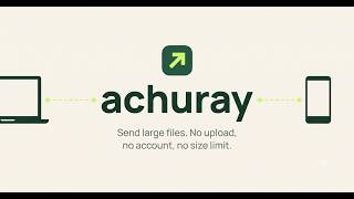 Achuray: Send Large Files with NO Size Limit | Next Gen P2P Sharing