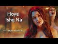 Hoye Ishw Na Female Version - Neha Kakkar | Ae Dila Marjaneyaan | Movie:- Tadap | New Song Hindi |