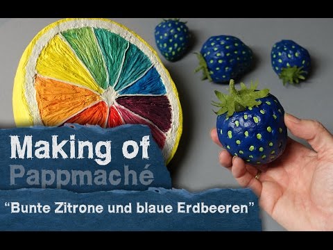 Making of - Pappmache -  Bunte Zitrone und blaue Erdbeeren