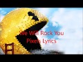 We Will Rock You (Pixels) - Lyrics