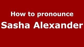 How to pronounce Sasha Alexander