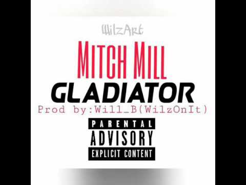 Mitch Mill-Gladiator [Prod by: Wil B]
