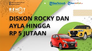 REHAT: Pameran Otomotif JAW 2022 Digelar, Daihatsu Tawarkan Diskon Rocky dan Ayla hingga Rp 5 Jutaan