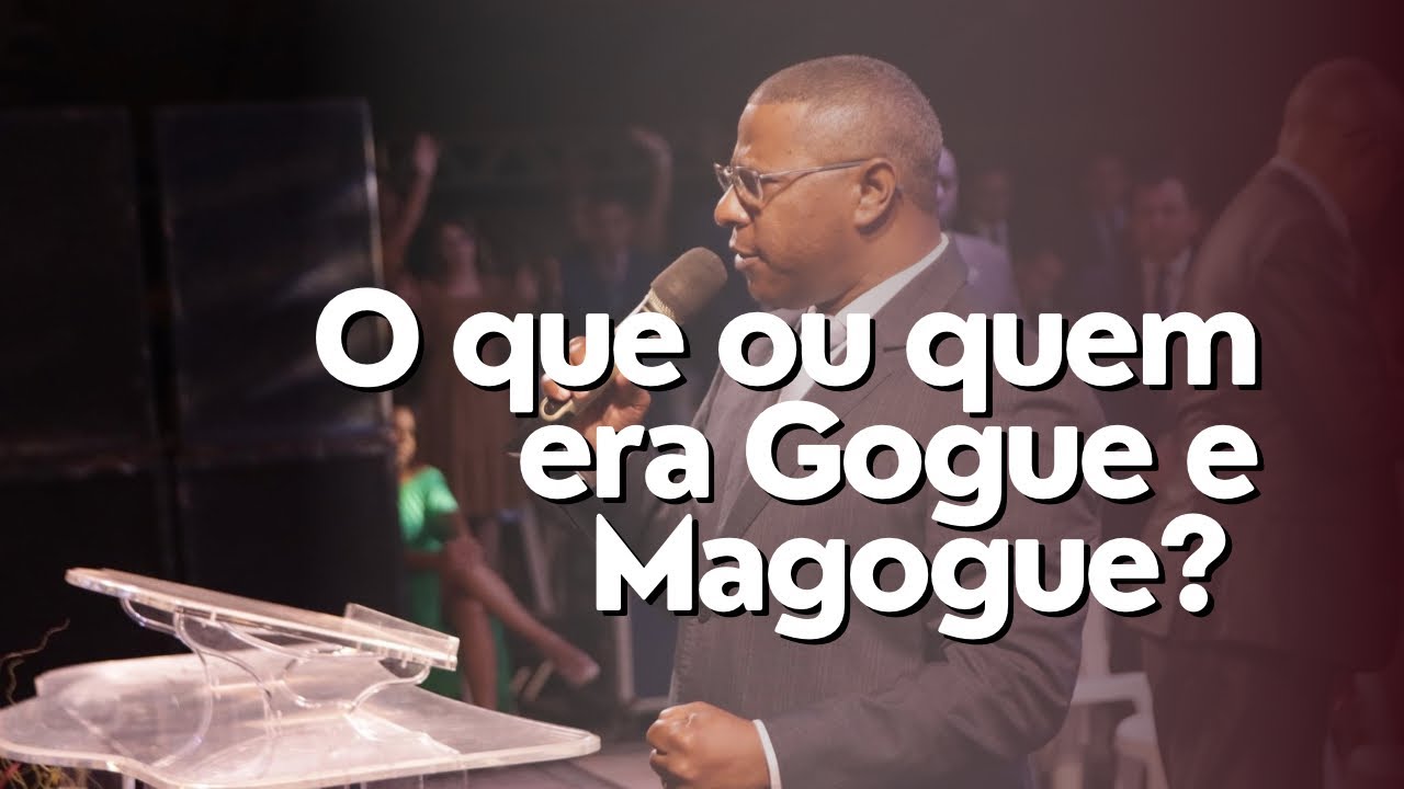 O QUE OU QUEM ERA GOGUE E MAGOGUE? - PR. OSIEL GOMES