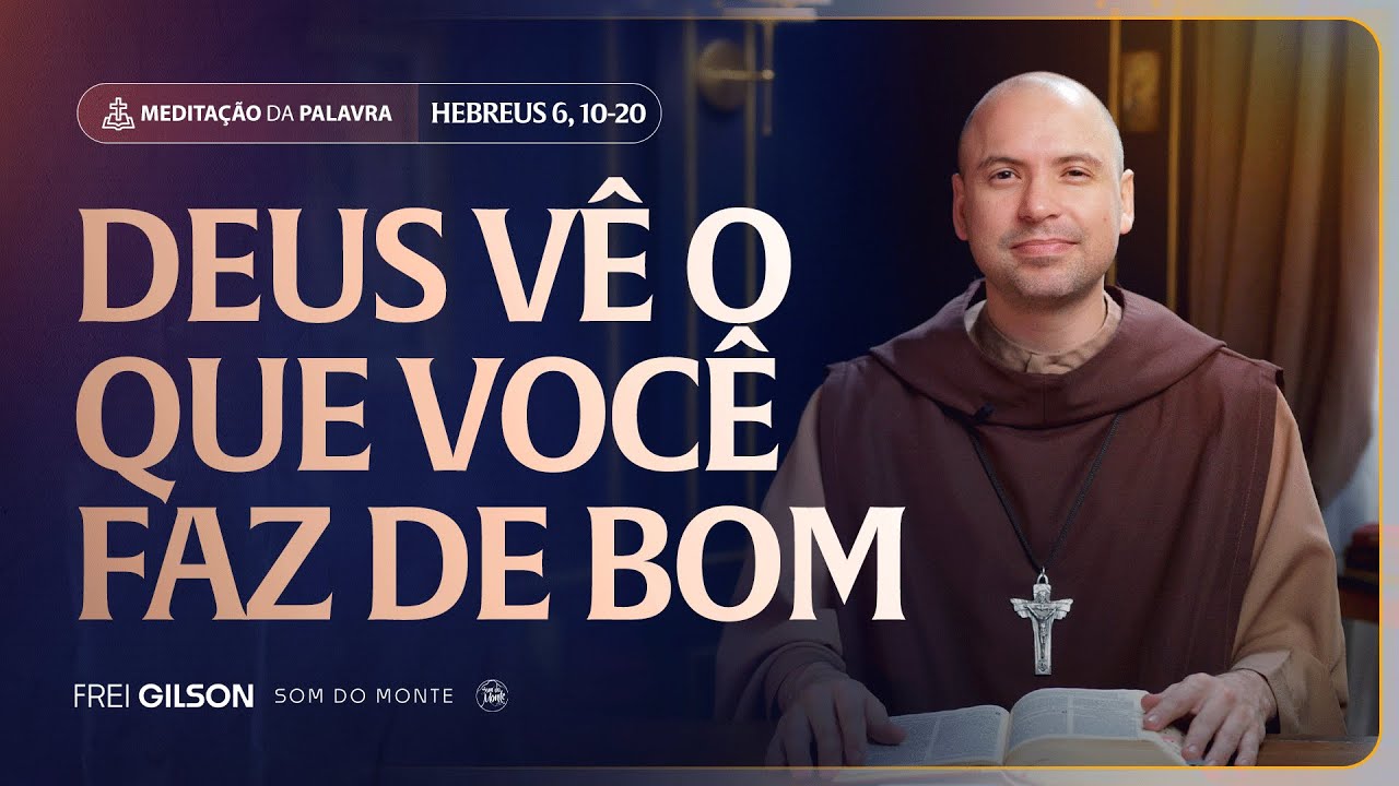 Deus vê o que você faz de bom | (Hebreus 6, 10-20) #2232