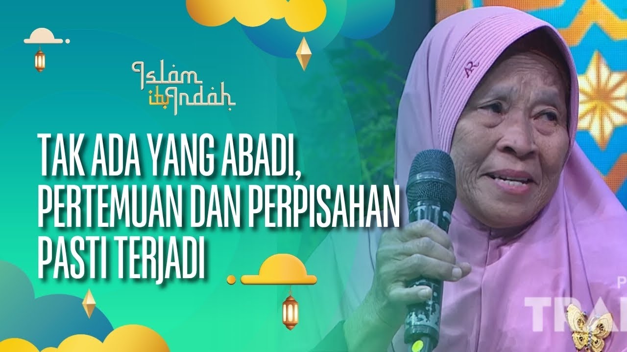 Tak Ada yang Abadi, Pertemuan dan Perpisahan Pasti Terjadi - ISLAM ITU INDAH (09/08/26) P4