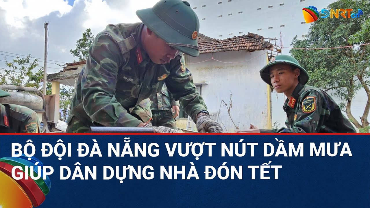 THỜI SỰ ĐÀ NẴNG | Chiến dịch Quang Trung: Bộ đội 'thần tốc' xây nhà cho dân kịp tết 2026