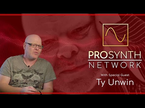 Pro Synth Network LIVE! - Episode 56: With special guest Ty Unwin!