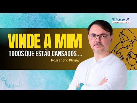 Vinde a mim todos que estão cansados | Rossandro Klinjey, ✂️ palestra espírita