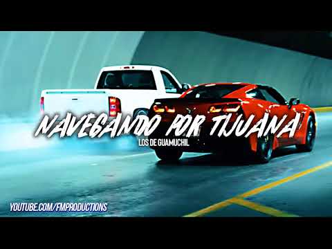 Navegando Por Tijuana - Los De Guamuchil (Corridos 2018).