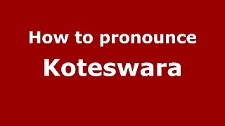 How to pronounce Koteswara