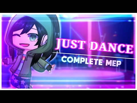 Just Dance || Complete Gacha MEP || Birthday Special || Read Desc