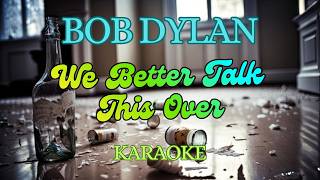 Bob Dylan  - We Better Talk This Over - Karaoke