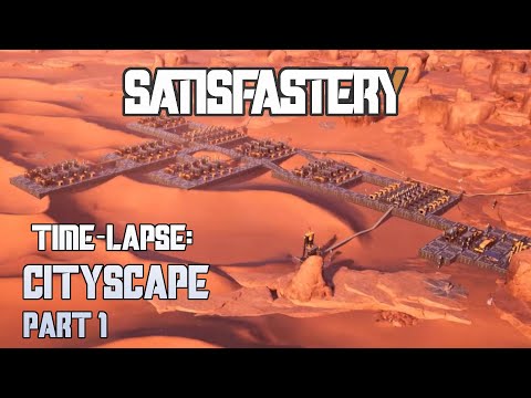 Cityscape Part 1 - Satisfactory Time Lapse