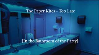 The Paper Kites - Too Late - Bathroom