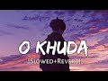 O Khuda Slowed Reverb Amaal Mallik Palak Muchhal Hero Lofi Music Channel