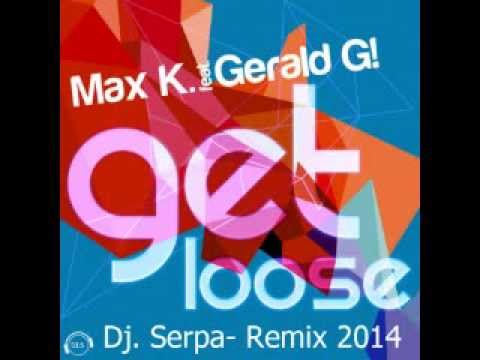 max k feat gerald g   get loose Dj  Serpa  Remix 2014