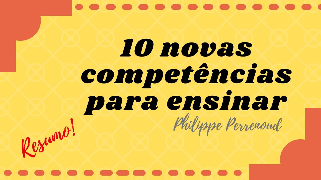 Resumo - Dez novas competências para ensinar - Philippe Perrenoud
