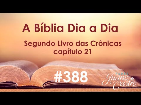 Curso Bíblico 388 - Segundo Livro das Crônicas 21 - O Reinado de Jorão - Padre Juarez de Castro