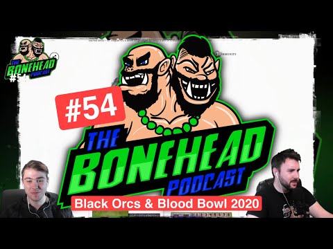 The Bonehead Podcast #54 - Black Orcs & Blood Bowl 2020!