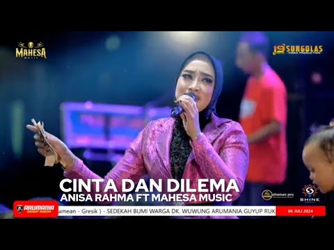CINTA DAN DILEMA - ANISA RAHMA FT MAHESA MUSIC || LIVE SEDEKAH BUMI ARUMANIS - WUWUNG - PATI