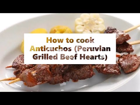 How to cook Anticuchos Peruvian Grilled Beef Hearts