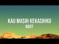 NaFF Kau Masih Kekasihku Lirik Video