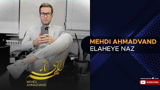 Mehdi Ahmadvand - Elaheye Naz ( مهدی احمدوند - الهه ی ناز )
