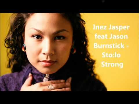 Inez Jasper feat Jason Burnstick - Sto:lo Strong (HQ)