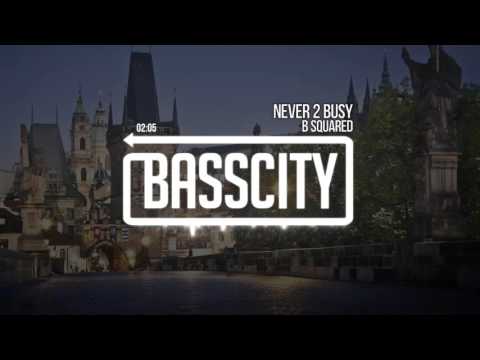 B Squared - Never 2 Busy