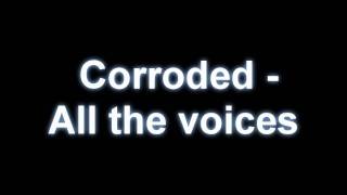 Corroded - All the voices