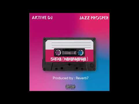 Aktive DJ - Sheka (Wakanyanya) Ft. Jazz Prosper