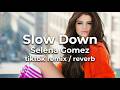 Slow Down Selena Gomez Slowed Reverb TikTok Audio