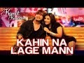 Kahin Na Lage Mann Is This Love Kismat Konnection Mohit Chauhan Pritam