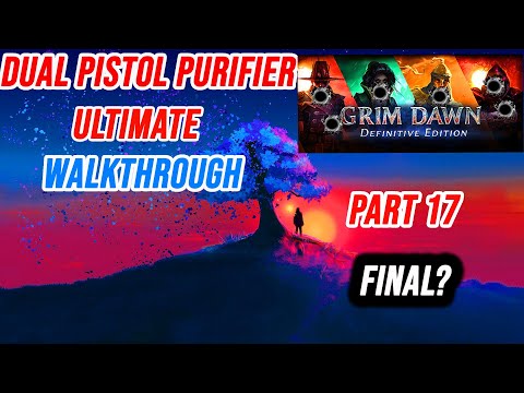 Grim Dawn Purifier dual pistol Walkthrough Part 17 - Final