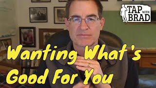 Wanting What&#39;s Good For You - Tapping with Brad Yates